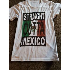 Straight Outta Mexico Tshirt Men Sz S Short Sleeve White‎ Big Graphic